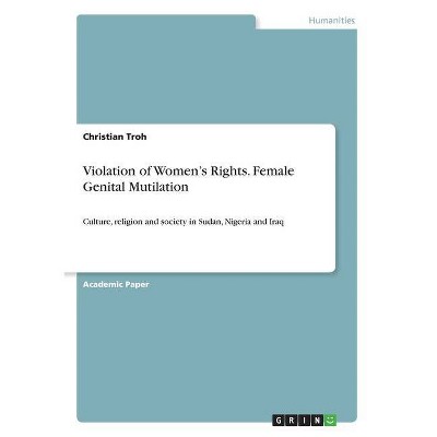 Violation of Women's Rights. Female Genital Mutilation - by  Christian Troh (Paperback)