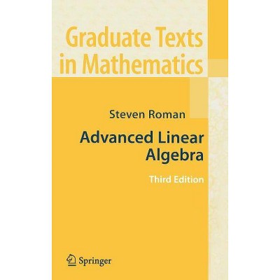 Advanced Linear Algebra - (Graduate Texts in Mathematics) 3rd Edition by  Steven Roman (Hardcover)