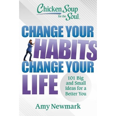 Chicken Soup for the Soul: Change Your Habits Change Your Life - by  Amy Newmark (Paperback)