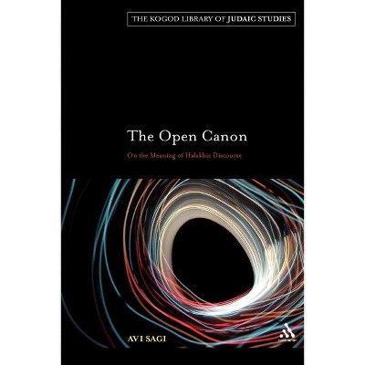 The Open Cannon - (Robert and Arlene Kogod Library of Judaic Studies) by  Avi Sagi (Paperback)