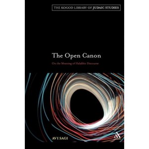 The Open Cannon - (Robert and Arlene Kogod Library of Judaic Studies) by  Avi Sagi (Paperback) - 1 of 1