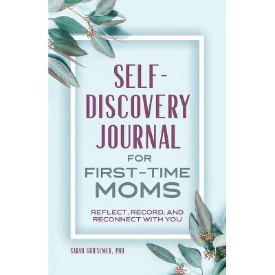 Self-Discovery Journal for First-Time Moms - (First Time Moms) by  Sarah Griesemer (Paperback)