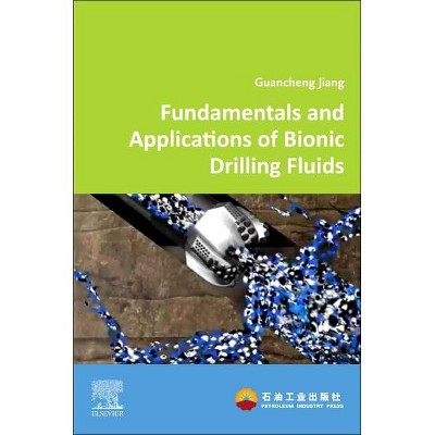 Fundamentals and Applications of Bionic Drilling Fluids - by  Guancheng Jiang (Paperback)