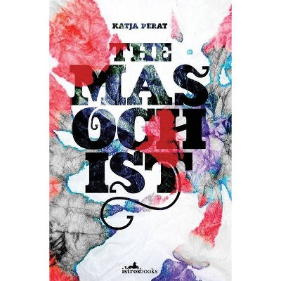 The Masochist - by  Katja Perat (Paperback)