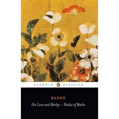 On Love and Barley - (Penguin Classics) by  Matsuo Basho (Paperback)