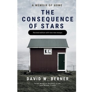 The Consequence of Stars - by  David W Berner (Paperback) - 1 of 1