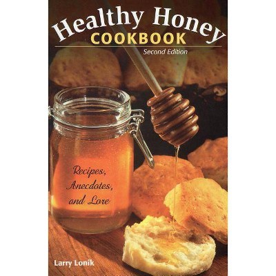 Healthy Honey Cookbook - 2nd Edition by  Larry Lonik (Paperback)