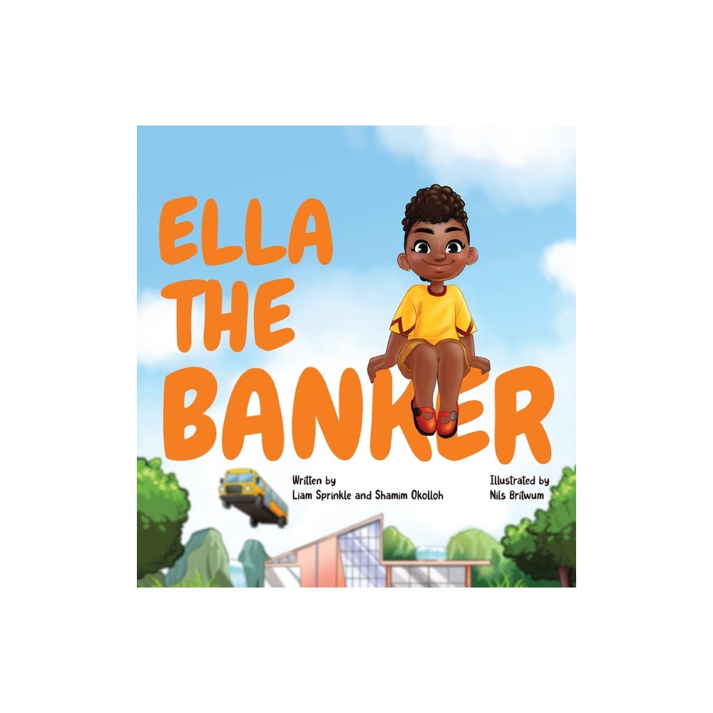 Ella The Banker - by Liam Sprinkle & Shamim Okolloh (Hardcover)