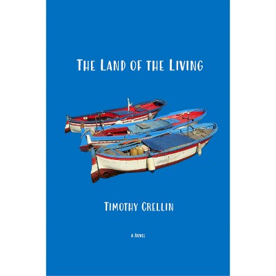 The Land of the Living - by  Timothy Crellin (Paperback)