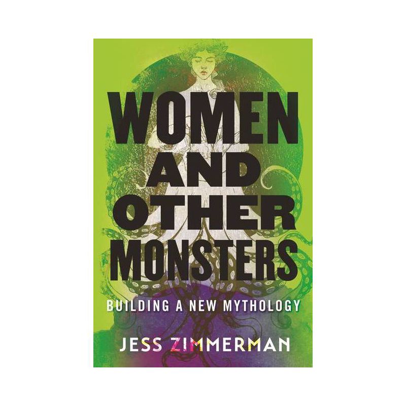 Women and Other Monsters - by Jess Zimmerman, 1 of 2