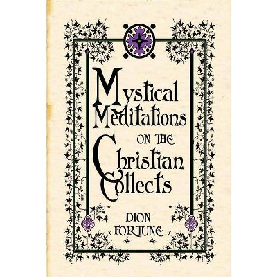 Mystical Meditations on the Christian Collects - by  Dion Fortune (Paperback)