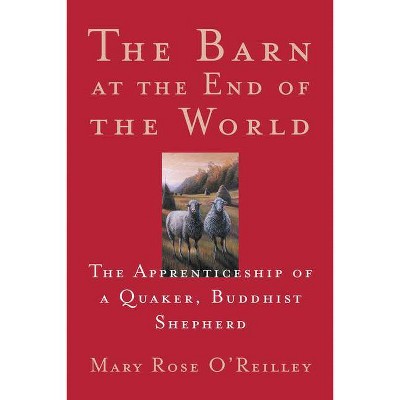 The Barn at the End of the World - (World as Home) by  Mary Rose O'Reilley (Paperback)