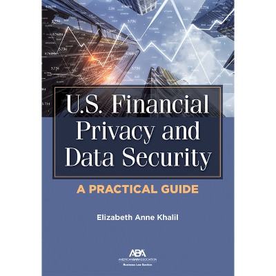 U.S. Financial Privacy and Data Security - by  Elizabeth Khalil (Paperback)