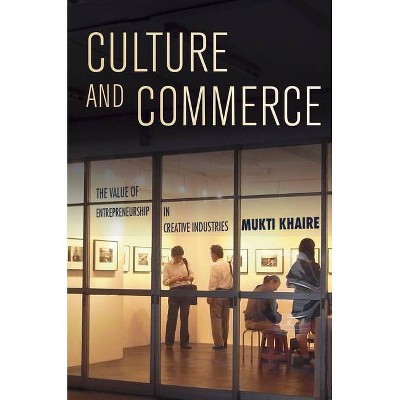 Culture and Commerce - by  Mukti Khaire (Hardcover)