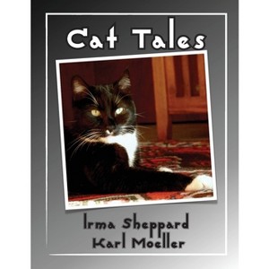 Cat Tales - by  Irma Sheppard & Karl Moeller (Paperback) - 1 of 1