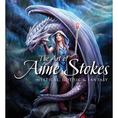 The Art of Anne Stokes - (Gothic Dreams) by  Anne Stokes & John Woodward (Hardcover)