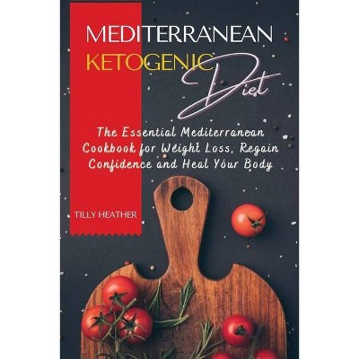 Mediterranean Ketogenic Diet - by  Tilly Heather (Paperback)