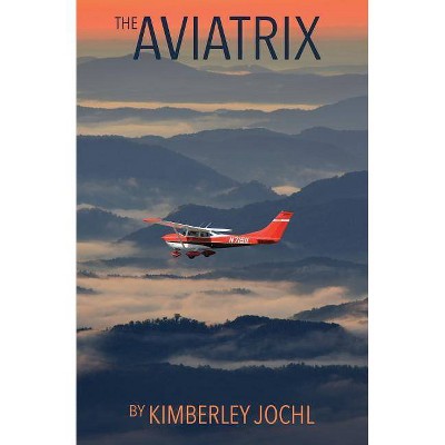 The Aviatrix - by  Kimberley Jochl (Paperback)