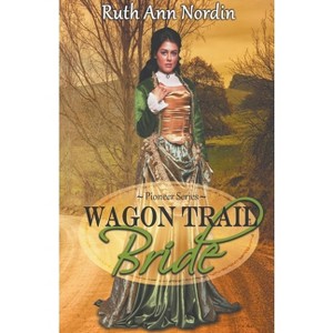 Wagon Trail Bride - (Pioneer) by  Ruth Ann Nordin (Paperback) - 1 of 1