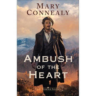 Ambush of the Heart - (Rocky Mountain Marshals) by  Mary Connealy (Paperback)