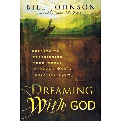 Dreaming with God - by  Bill Johnson (Paperback)