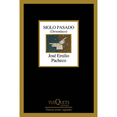 Siglo Pasado: Desenlace (Poesía) / Past Century: Closure (Poems) - by  José Emilio Pacheco (Paperback)