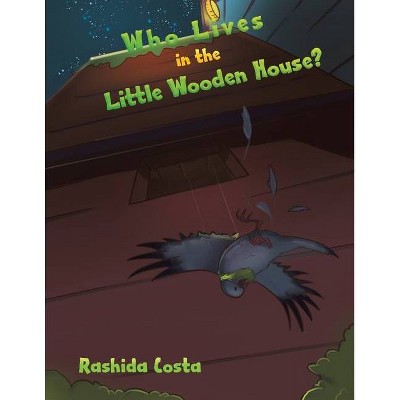 Who Lives in the Little Wooden House? - by  Rashida Costa (Paperback)