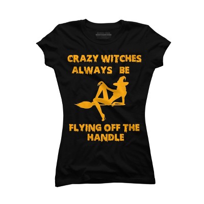 Junior's Design By Humans Crazy Witches Always Be Flying Off The Handle Funny Halloween Wi By Galvanized T-Shirt