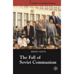 The Fall of Soviet Communism, 1986-1991 - (Studies in European History) by  Jeremy Smith (Paperback) - 1 of 1