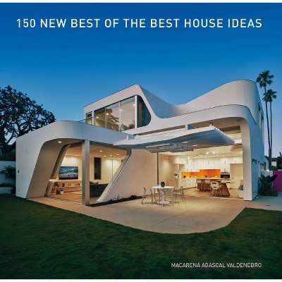 150 New Best of the Best House Ideas - by  Macarena Abascal Valdenebro (Hardcover)
