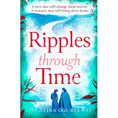 Ripples Through Time - by  Christina Courtenay (Paperback)