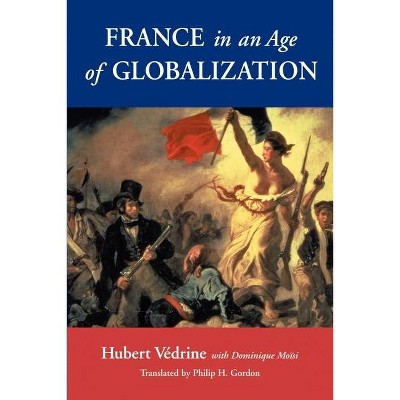 France in an Age of Globalization - by  Hubert Vedrine (Paperback)