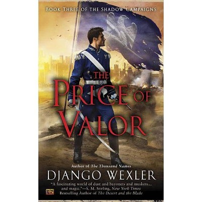 The Price of Valor - (Shadow Campaigns) by  Django Wexler (Paperback)