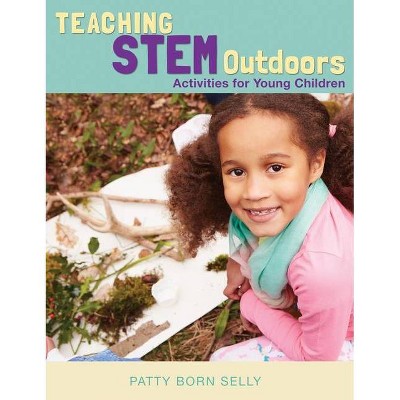 Teaching STEM Outdoors - by  Patty Born Selly (Paperback)