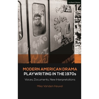 Modern American Drama - (Decades of Modern American Drama: Playwriting from the 1930s to 2009) by  Michael Vanden Heuvel (Paperback)