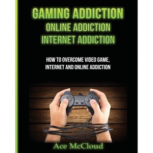 Gaming Addiction - (Relief & Treatments for Video Gaming Online) by  Ace McCloud (Paperback) - 1 of 1