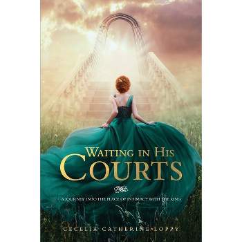 Waiting In His Courts - by  Cecelia Catherine Loppy (Paperback)