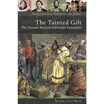 The Tainted Gift - (Native America: Yesterday and Today) by  Barbara Alice Mann (Hardcover)