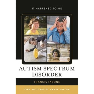 Autism Spectrum Disorder - (It Happened to Me) by  Francis Tabone (Hardcover) - 1 of 1