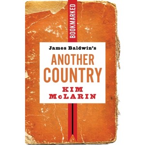 James Baldwin's Another Country: Bookmarked - by  Kim McLarin (Paperback) - 1 of 1