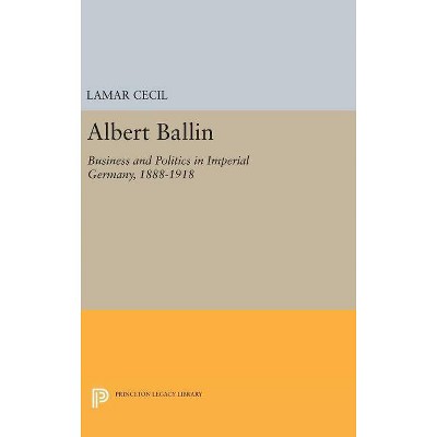 Albert Ballin - (Princeton Legacy Library) by  LaMar Cecil (Hardcover)