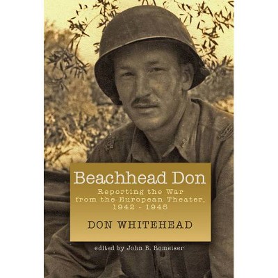 Beachhead Don - (World War II: The Global, Human, and Ethical Dimension) by  Don Whitehead (Hardcover)