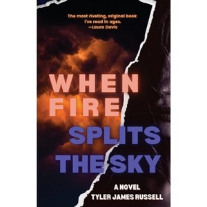 When Fire Splits the Sky - by  Tyler James Russell (Paperback) - 1 of 1