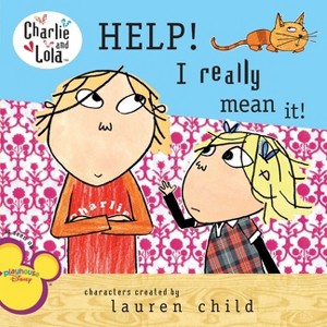 Help! I Really Mean It! - (Charlie and Lola) by  Lauren Child (Paperback) - 1 of 1