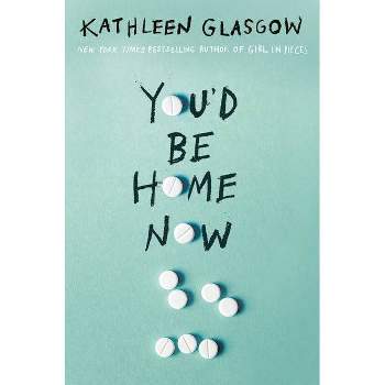 You'd Be Home Now - by Kathleen Glasgow