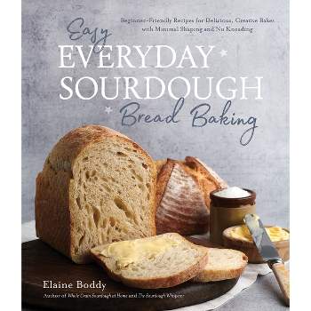 Easy Everyday Sourdough Bread Baking - by  Elaine Boddy (Paperback)