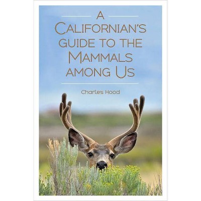 A Californian's Guide to the Mammals Among Us - by  Charles Hood (Paperback)