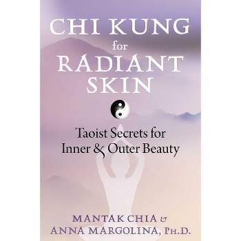 CHI Kung for Radiant Skin - by  Mantak Chia & Anna Margolina (Paperback)