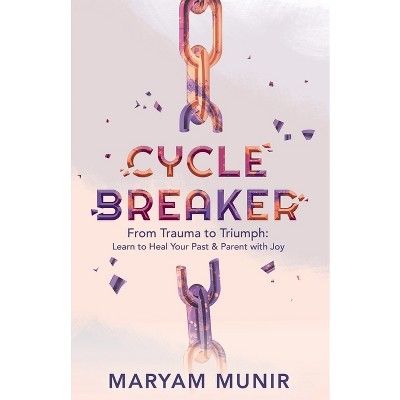 Cycle Breaker - by  Maryam Munir (Paperback)