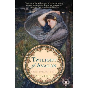 Twilight of Avalon - (Twilight of Avalon Trilogy) by  Anna Elliott (Paperback) - 1 of 1